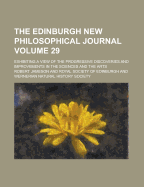 The Edinburgh New Philosophical Journal: Exhibiting a View of the Progressive Discoveries and Improvements in the Sciences and the Arts