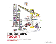 The Editor's Toolkit: A Hands-On Guide to the Craft of Film and TV Editing