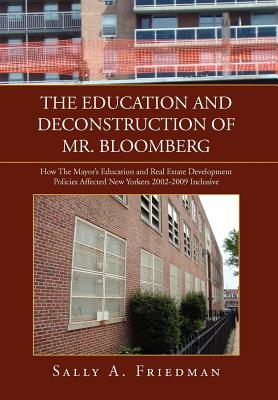 The Education and Deconstruction of Mr. Bloomberg - Friedman, Sally A