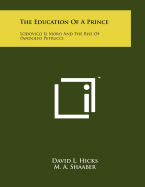 The Education of a Prince: Lodovico Il Moro and the Rise of Pandolfo Petrucci
