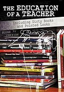 The Education of a Teacher: Including Dirty Books and Pointed Looks