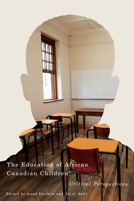 The Education of African Canadian Children: Critical Perspectives - Ibrahim, Awad (Editor), and Abdi, Ali a (Editor)