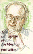 The Education of an Archbishop: Travels with Rembert Weakland - Wilkes, Paul