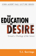 The Education of Desire: Toward a Theology of the Senses