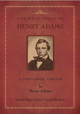 The Education of Henry Adams: A Centennial Version - Adams, Henry, and LeBlanc, Ondine (Prepared for publication by)