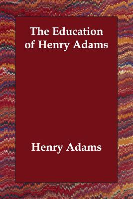 The Education of Henry Adams - Adams, Henry