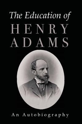 The Education of Henry Adams - Adams, Henry