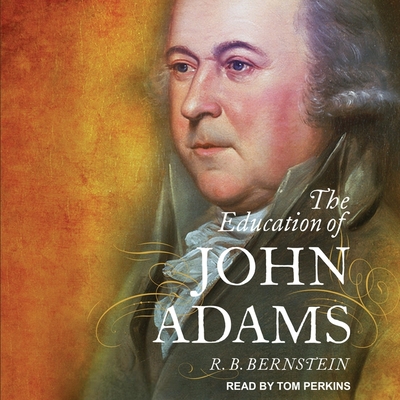 The Education of John Adams - Perkins, Tom (Read by), and Berstein, R B, and Bernstein, R B