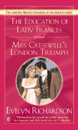 The Education of Lady Frances and Miss Cresswell's London Triumph - Richardson, Evelyn