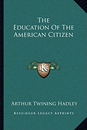 The Education Of The American Citizen - Hadley, Arthur Twining