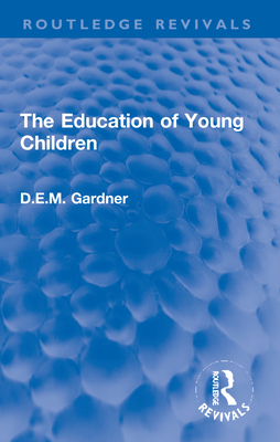 The Education of Young Children - Gardner, D E M