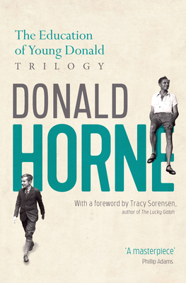 The Education of Young Donald Trilogy: Including Confessions of a New Boy and Portrait of an Optimist - Horne, Donald, and Horne, Julia (Introduction by), and Horne, Nick (Introduction by)