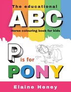 The Educational ABC Horse Colouring Book for Kids: P is for Pony