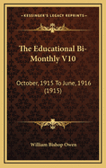 The Educational Bi-Monthly V10: October, 1915 to June, 1916 (1915)