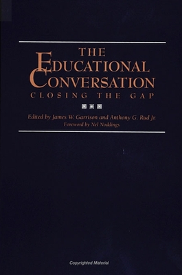 The Educational Conversation: Closing the Gap - Garrison, Jim (Editor), and Rud, Anthony G, Jr. (Editor)