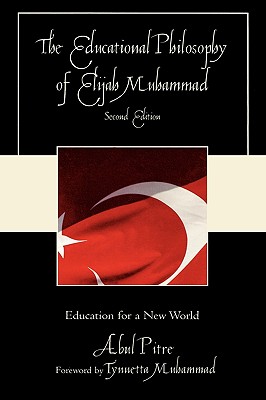 The Educational Philosophy of Elijah Muhammad: Education for a New World - Pitre, Abul, and Muhammad, Tynnetta (Foreword by)