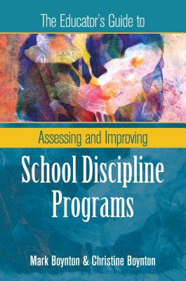 The Educator's Guide to Assessing and Improving School Discipline Programs: ASCD - Boynton, Mark, and Boynton, Christine