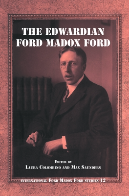 The Edwardian Ford Madox Ford - Colombino, Laura, and Saunders, Max