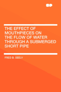 The Effect of Mouthpieces on the Flow of Water Through a Submerged Short Pipe