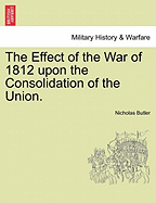 The Effect of the War of 1812 Upon the Consolidation of the Union.