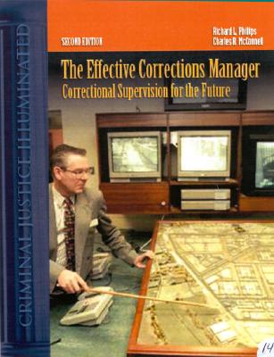 The Effective Corrections Manager: Correctional Supervision for the Future - Phillips, Richard L, and McConnell, Charles R, MBA, CM, and Phillips, Robin, Esq