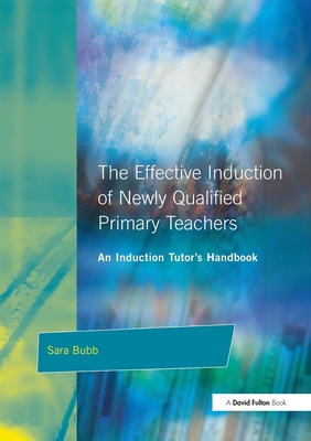 The Effective Induction of Newly Qualified Primary Teachers: An Induction Tutor's Handbook - Bubb, Sara, Ms., and Mortimore, Peter