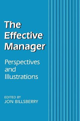 The Effective Manager: Perspectives and Illustrations - Billsberry, Jon (Editor)