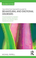 The Effective Teacher's Guide to Behavioural and Emotional Disorders: Disruptive Behaviour Disorders, Anxiety Disorders, Depressive Disorders, and Attention Deficit Hyperactivity Disorder