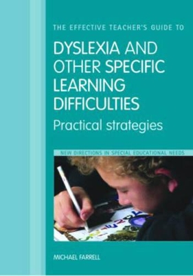 The Effective Teacher's Guide to Dyslexia and Other Learning Difficulties (Learning Disabilities): Practical Strategies - Farrell, Michael