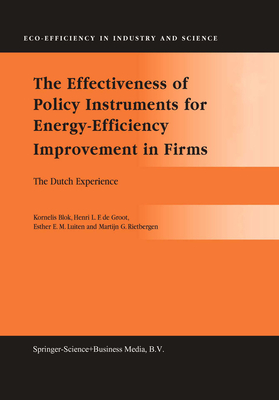 The Effectiveness of Policy Instruments for Energy-Efficiency Improvement in Firms: The Dutch Experience - Blok, Kornelis, and de Groot, Henri L.F., and Luiten, Esther E.M.