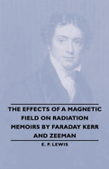 The Effects of a Magnetic Field on Radiation -Memoirs by Faraday Kerr and Zeeman