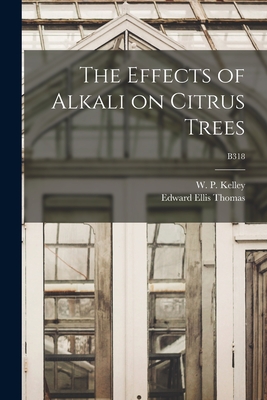 The Effects of Alkali on Citrus Trees; B318 - Kelley, W P (Walter Pearson) B 1878 (Creator), and Thomas, Edward Ellis 1883-1936