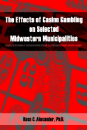 The Effects of Casino Gambling on Selected Midwestern Municipalities: Gauging the Attitudes of Local Government Officials, Local Business Officials, and Civic Leaders