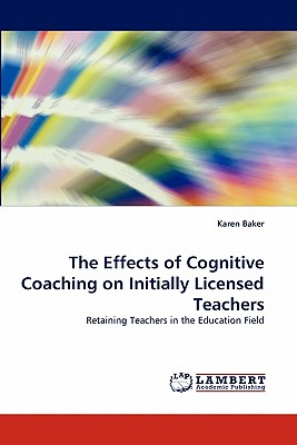 The Effects of Cognitive Coaching on Initially Licensed Teachers - Baker, Karen