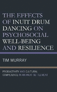 The Effects of Inuit Drum Dancing on Psychosocial Well-Being and Resilience: Productivity and Cultural Competence in an Inuit Settlement