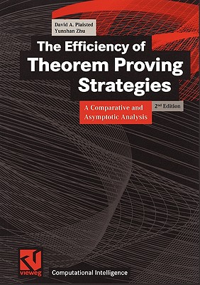 The Efficiency of Theorem Proving Strategies: A Comparative and Asymptotic Analysis - Plaisted, David A, and Bibel, Wolfgang (Editor), and Zhu, Yunshan