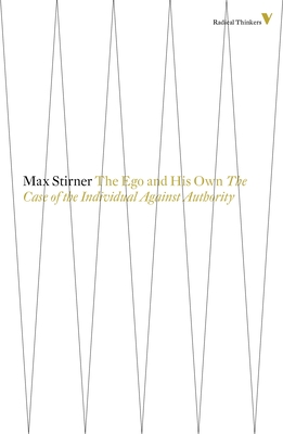 The Ego And His Own: The Case Of The Individual Against Authority - Stirner, Max