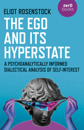 The Ego and Its Hyperstate: A Psychoanalytically Informed Dialectical Analysis of Self-Interest