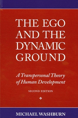 The Ego and the Dynamic Ground: A Transpersonal Theory of Human Development, Second Edition - Washburn, Michael