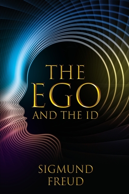 The Ego and the Id - Freud, Sigmund