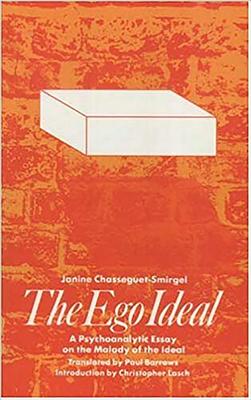 The Ego Ideal: A Psychoanalytic Essay on the Malady of the Ideal - Chasseguet-Smirgel, Janine, and Barrows, Paul (Translated by), and Lasch, Christopher (Introduction by)
