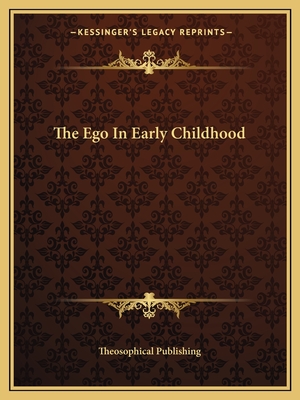 The Ego in Early Childhood - Theosophical Publishing (Editor)