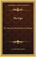 The Ego: It's Way, Its World and Its Power