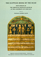 The Egyptian Book of the Dead: Documents in the Oriental Institute Museum at the University of Chicago