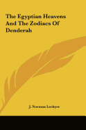 The Egyptian Heavens And The Zodiacs Of Denderah