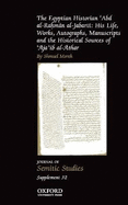 The Egyptian Historian 'Abd al-Rahman al-Jabarti: His Life, Works, Autographs, Manuscripts and the Historical Sources of 'Aja'ib al-Athar