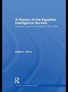 The Egyptian Intelligence Service: A History of the Mukhabarat, 1910-2009