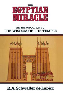 The Egyptian Miracle: An Introduction to the Wisdom of the Temple - Schwaller De Lubicz, R A