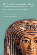 The Egyptian Mummies and Coffins of the Denver Museum of Nature & Science: History, Technical Analysis, and Conservation
