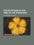 The Egyptians in the Time of the Pharaohs